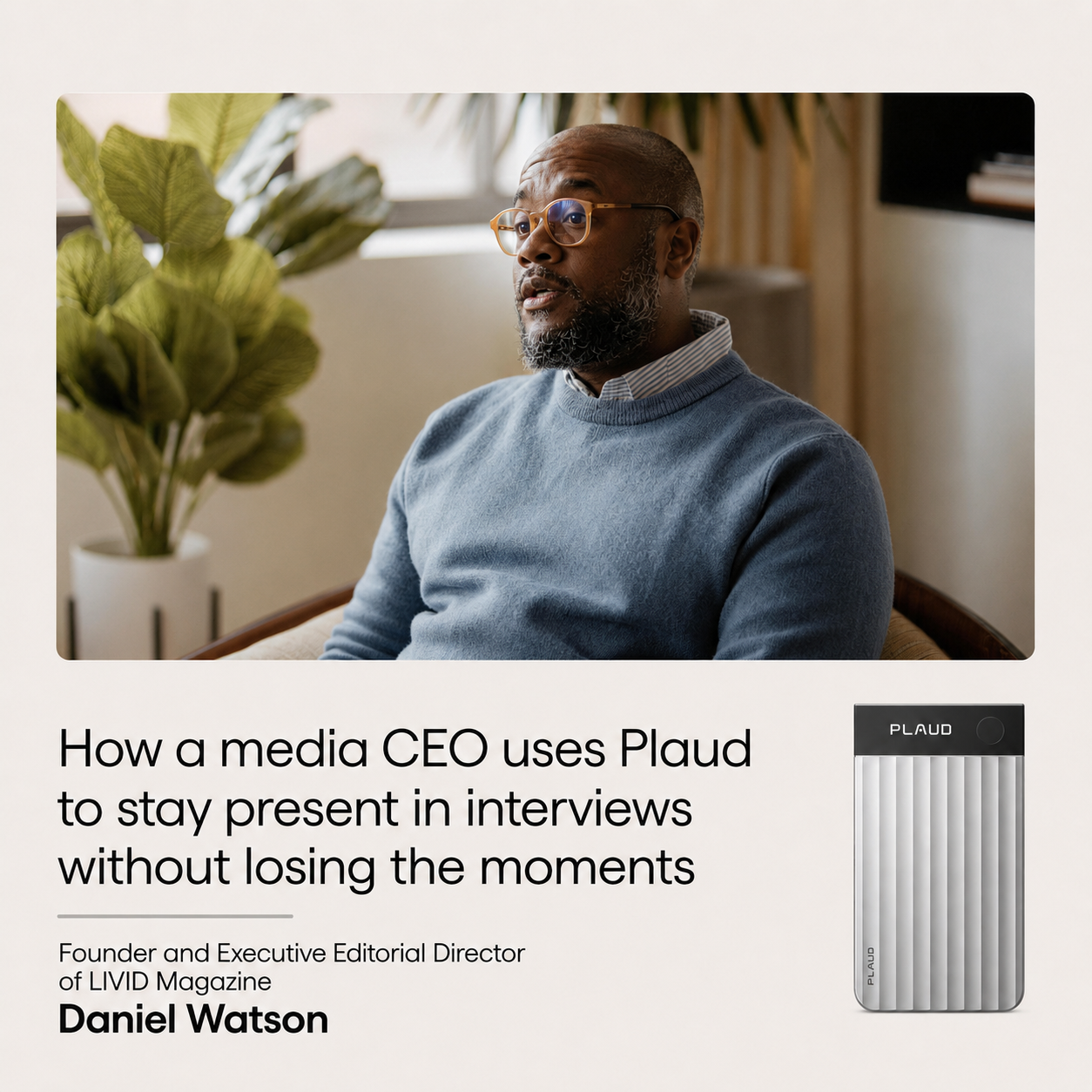 Media CEO Daniel Watson with a silver Plaud Note Pro, used for recording interviews and staying present.