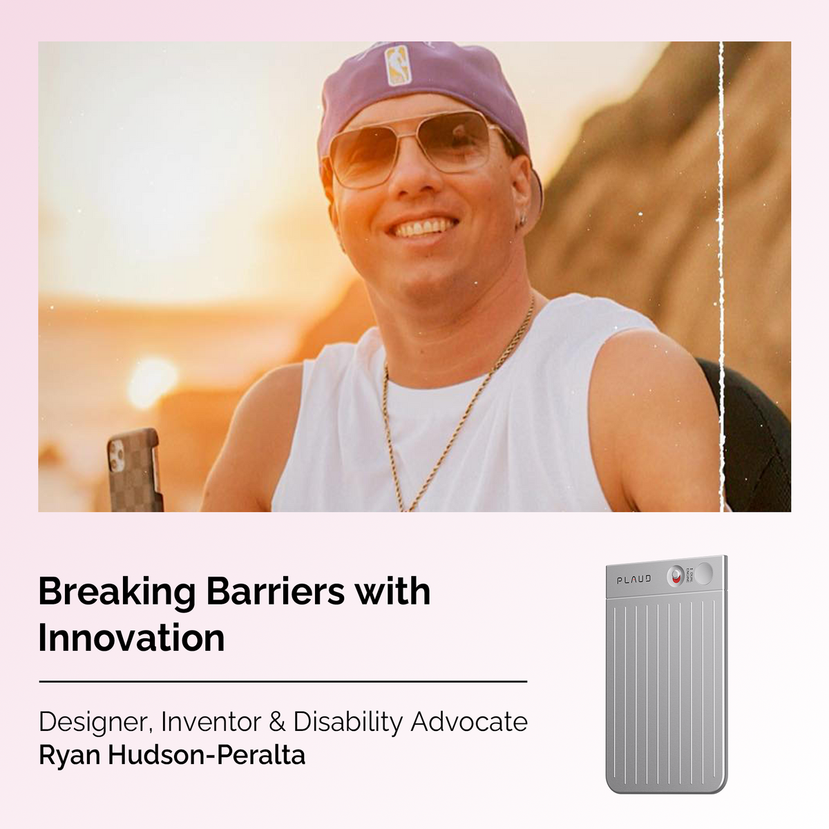 Disability advocate Ryan Hudson-Peralta with a silver Plaud Note Pro. Text: Breaking Barriers with Innovation.