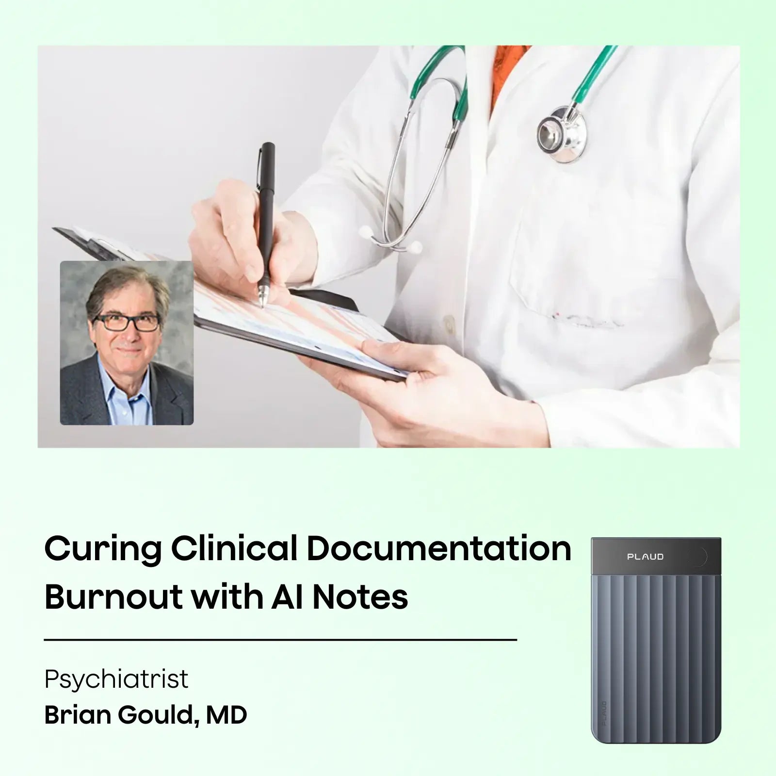 Psychiatrist Brian Gould, MD uses a gray Plaud Note Pro to cure clinical documentation burnout with AI notes.